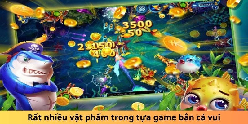 Rất nhiều vật phẩm trong tựa game bắn cá 